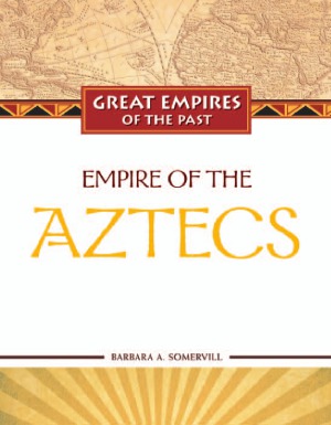 Empire Of The Aztecs Barbara Somervill