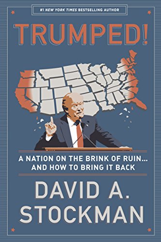Trumped A Nation On The Brink Of Ruin And How To Bring It Back First Edition David A Stockman
