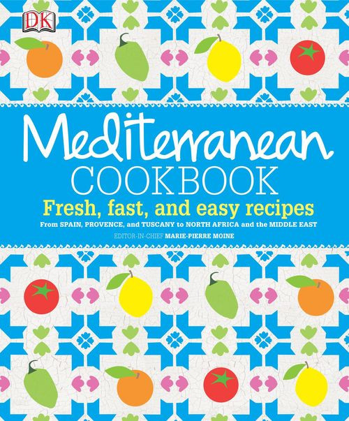 Mediterranean Cookbook Fresh Fast And Easy Recipes Mariepierre Moine