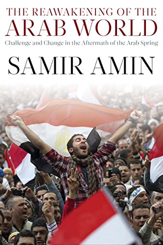 The Reawakening Of The Arab World Challenge And Change In The Aftermath Of The Arab Spring Reprint Samir Amin