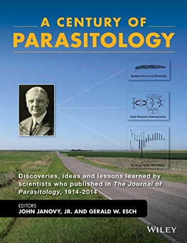 A Century Of Parasitology Discoveries Ideas And Lessons Learned By Scientists Who Published In The Journal Of Parasitology 19142014 1st Edition John Janovy Jr
