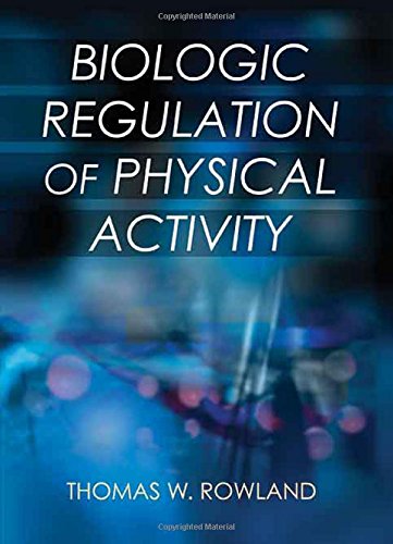 Biologic Regulation Of Physical Activity 1st Edition Thomas W Rowland