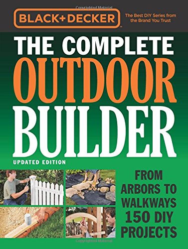 Black Decker The Complete Outdoor Builder Updated Edition Updated Black Decker