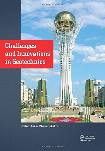 Challenges And Innovations In Geotechnics Proceedings Of The 8th Asian Young Geotechnical Engineers Conference Astana Kazakhstan August 57 2016 Zhussupbekov