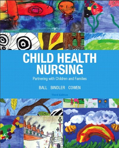 Child Health Nursing Partnering With Children And Families 3rd Edition Jane W Ball