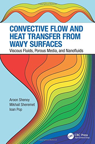 Convective Flow And Heat Transfer In Wavy Surfaces Viscous Fluids Porous Media And Nanofluids Aroon Shenoy