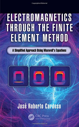 Electromagnetics Through The Finite Element Method A Simplified Approach Using Maxwells Equations Cardoso Jos Roberto