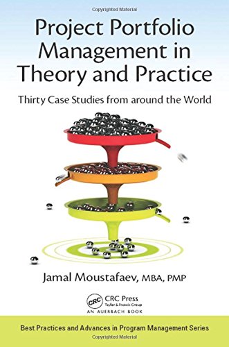 Project Portfolio Management In Practice Thirty Case Studies From Around The World Moustafaev