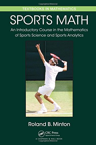 Sports Math An Introductory Course In The Mathematics Of Sports Science And Sports Analytics Roland B Minton