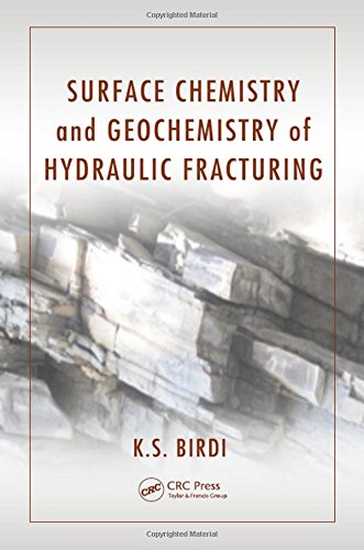Surface Chemistry And Geochemistry Of Hydraulic Fracturing K S Birdi