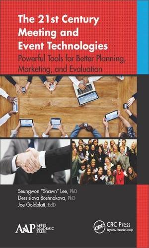 The 21st Century Meeting And Event Technologies Powerful Tools For Better Planning Marketing And Evaluation 1st Edition Seungwon Shawn Lee