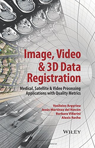 Image Video 3d Data Registration Medical Satellite Video Processing Applications With Quality Metrics 1st Edition Vasileios Argyriou