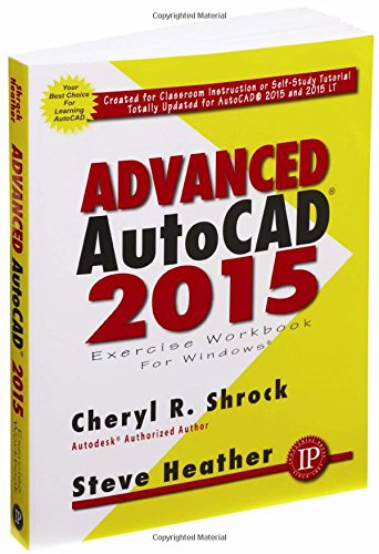 Advanced Autocad 2015 Exercise Workbook For Windows Workbook Cheryl R Shrock Steve Heather