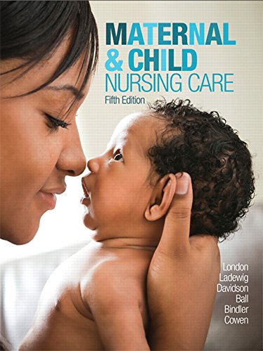 Maternal Child Nursing Care 5th Edition Marcia L London Patricia W Ladewig Michele Davidson Jane W Ball Ruth C Bindler Kay Cowen
