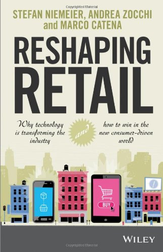 Reshaping Retail Why Technology Is Transforming The Industry And How To Win In The New Consumer Driven World 1st Edition Niemeier
