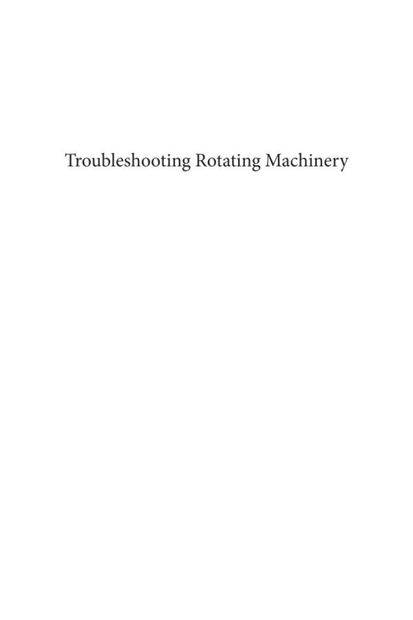 Troubleshooting Rotating Machinery Including Centrifugal Pumps And Compressors Reciprocating Pumps And Compressors Fans Steam Turbines Electric Motors And More 1st Edition Robert X Perez
