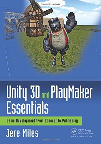 Unity 3d And Playmaker Essentials Game Development From Concept To Publishing Jere Miles