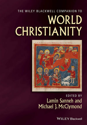 The Wiley Blackwell Companion To World Christianity Lamin O Sanneh