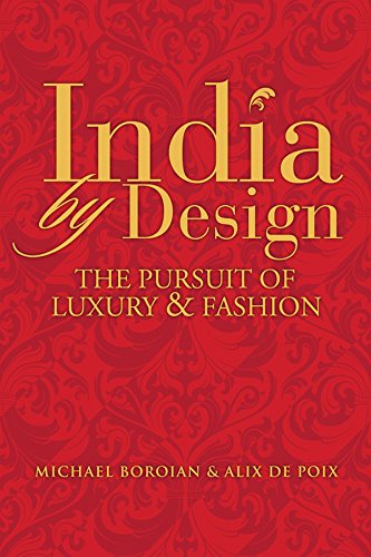 India By Design The Pursuit Of Luxury And Fashion 1st Edition Alix De Poix