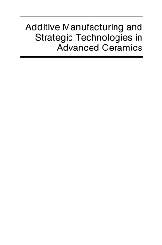 Additive Manufacturing And Strategic Technologies In Advanced Ceramics A Collection Of Papers Presented At Cmcee11 June 1419 2015 Vancouver Bc Canada Michaelis
