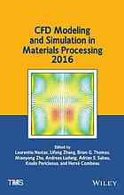 Cfd Modeling And Simulation In Materials Processing 2016 Proceedings Of A Symposium Sponsored By The Process Technology And Modeling Committee Of The Extraction And Processing Division And The Solidification Committee Of The Materials Processing And Manu Nastac