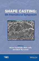 Shape Casting 6th International Symposium Proceedings Of A Symposium Sponsored By The Aluminum Committee Of The Light Metals Division And The Solidification Committee Of The Materials Processing Manufacturing Division Of The Minerals Metals Materi Byczynski