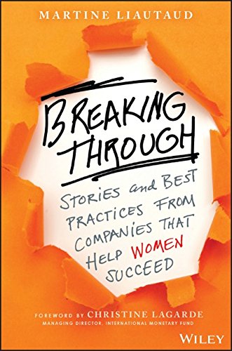 Breaking Through Stories And Best Practices From Companies That Help Women Succeed 1st Edition Martine Liautaud