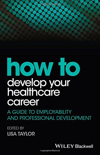 How To Develop Your Healthcare Career A Guide To Employability And Professional Development 1st Edition Lisa E Taylor