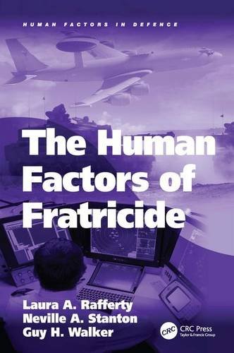 The Human Factors Of Fratricide Laura A Rafferty Neville Anthony Stanton And Guy H Walker