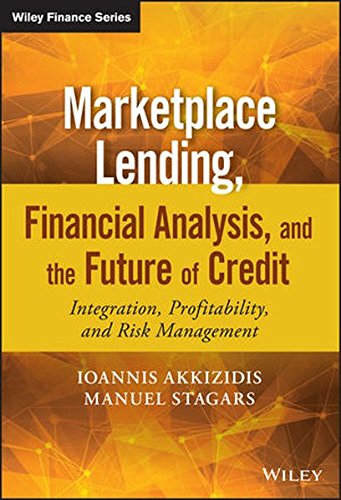 Marketplace Lending Financial Analysis And The Future Of Credit Integration Profitability And Risk Management 1st Edition Akkizidis