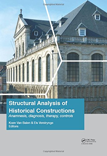 Structural Analysis Of Historical Constructions Anamnesis Diagnosis Therapy Controls Proceedings Of The 10th International Conference On Koen Van Balen