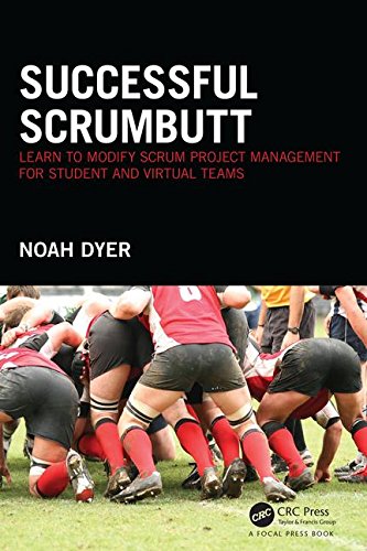 Successful Scrumbutt Learn To Modify Scrum Project Management For Student And Virtual Teams Reprint Dyer