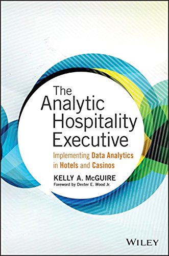 The Analytic Hospitality Executive Implementing Data Analytics In Hotels And Casinos 1st Edition Kelly A Mcguire
