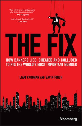 The Fix How Bankers Lied Cheated And Colluded To Rig The Worlds Most Important Number 1st Edition Liam Vaughan
