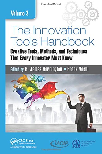 The Innovation Tools Handbookn Volume 3 Creative Tools Methods And Techniques That Every Innovator Must Know Harrington