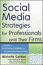 Social Media Strategies For Professionals And Their Firms The Guide To Establishing Credibility And Accelerating Relationships Golden