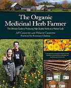 The Organic Medicinal Herb Farmer The Ultimate Guide To Producing Highquality Herbs On A Market Scale Jeff Carpenter Melanie Carpenter