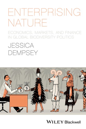 Enterprising Nature Economics Markets And Finance In Global Biodiversity Politics Dempsey