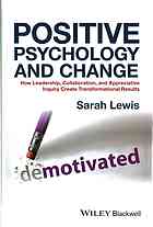 Positive Psychology And Change How Leadership Collaboration And Appreciative Inquiry Create Transformational Results 1st Edition Lewis
