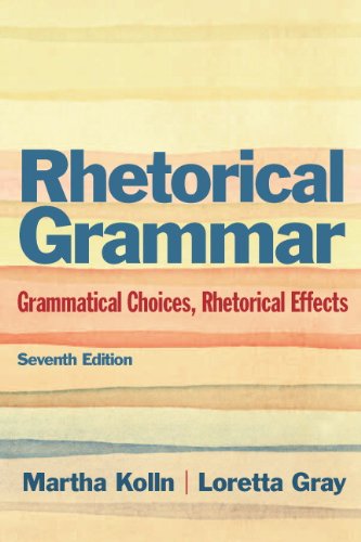 Rhetorical Grammar Grammatical Choices Rhetorical Effects 7th Edition Martha J Kolln
