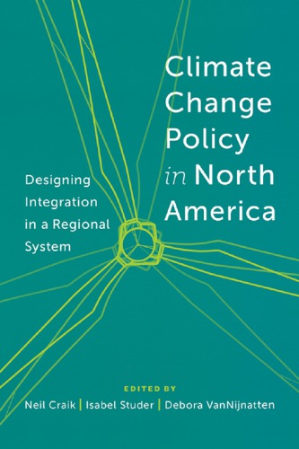 Climate Change Policy In North America Designing Integration In A Regional System Neil Craik