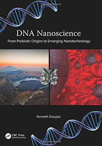 Dna Nanoscience From Prebiotic Origins To Emerging Nanotechnology 1st Edition Kenneth Douglas