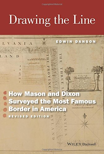 Drawing The Line How Mason And Dixon Surveyed The Most Famous Border In America 2nd Edition Edwin Danson