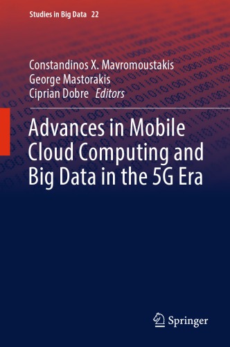 Advances In Mobile Cloud Computing And Big Data In The 5g Era 1st Edition Constandinos X Mavromoustakis