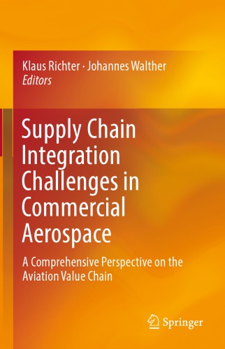 Supply Chain Integration Challenges In Commercial Aerospace A Comprehensive Perspective On The Aviation Value Chain 1st Edition Klaus Richter