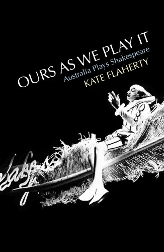 Ours As We Play It Australia Plays Shakespeare Kate Flaherty