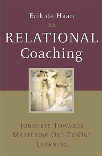 Relational Coaching Journeys Towards Mastering Onetoone Learning 1st Edition Erik De Haan