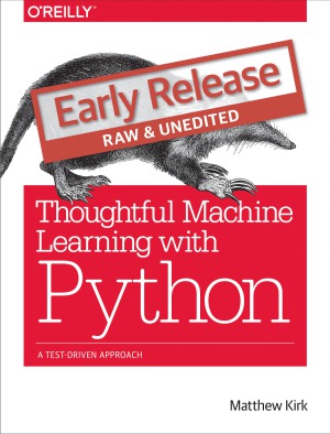 Thoughtful Machine Learning With Python A Testdriven Approach Matthew Kirk