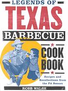 Legends Of Texas Barbecue Cookbook Recipes And Recollections From The Pit Bosses Robb Walsh