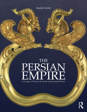 The Persian Empire A Corpus Of Sources From The Achaemenid Period Amelie Kuhrt